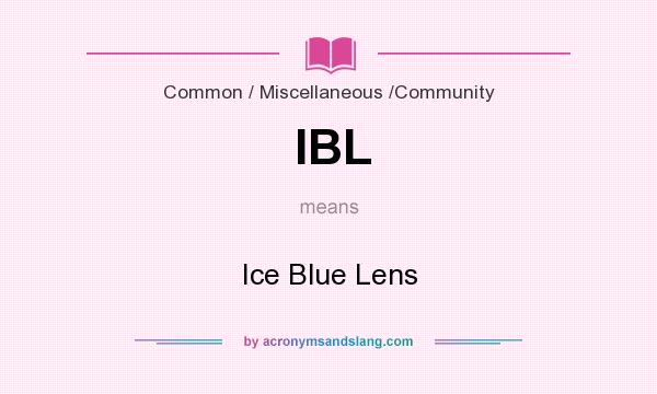 What does IBL mean? It stands for Ice Blue Lens