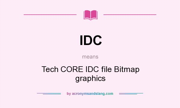What does IDC mean? It stands for Tech CORE IDC file Bitmap graphics