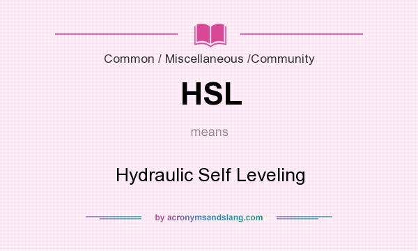 What does HSL mean? It stands for Hydraulic Self Leveling