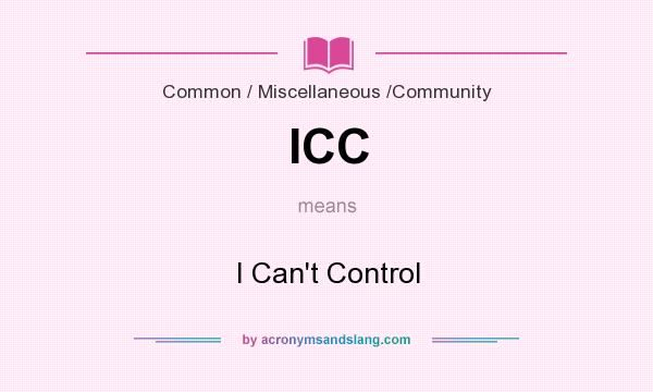 What does ICC mean? It stands for I Can`t Control