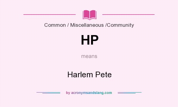 What does HP mean? It stands for Harlem Pete