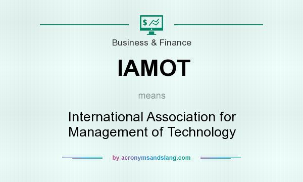 What does IAMOT mean? It stands for International Association for Management of Technology