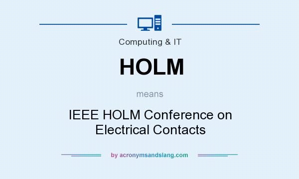 What does HOLM mean? It stands for IEEE HOLM Conference on Electrical Contacts