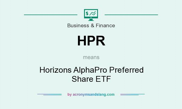 What does HPR mean? It stands for Horizons AlphaPro Preferred Share ETF