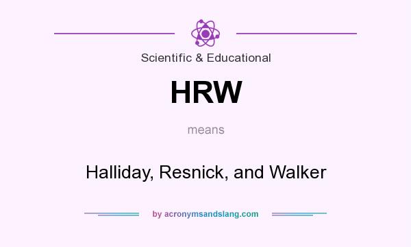 What does HRW mean? It stands for Halliday, Resnick, and Walker