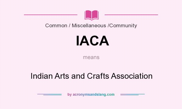 What does IACA mean? It stands for Indian Arts and Crafts Association