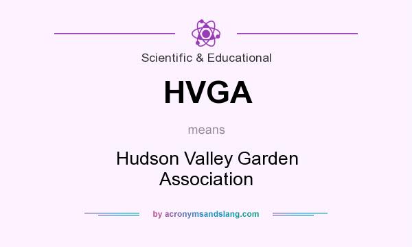 What does HVGA mean? It stands for Hudson Valley Garden Association