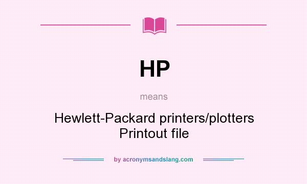 What does HP mean? It stands for Hewlett-Packard printers/plotters Printout file