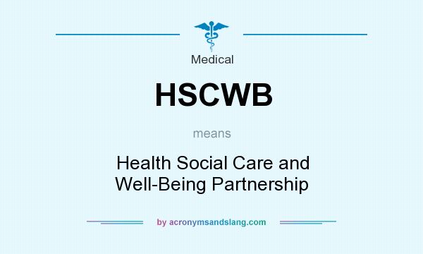 What does HSCWB mean? It stands for Health Social Care and Well-Being Partnership