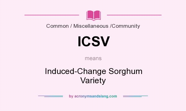What does ICSV mean? It stands for Induced-Change Sorghum Variety