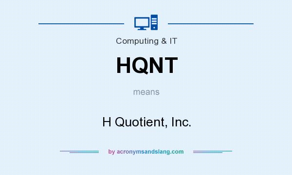 What does HQNT mean? It stands for H Quotient, Inc.
