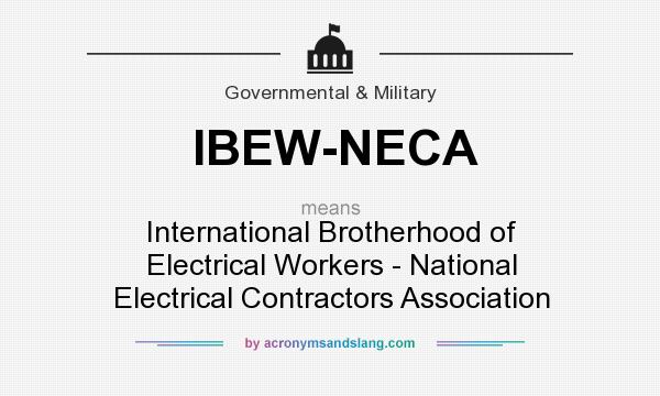 What does IBEW-NECA mean? It stands for International Brotherhood of Electrical Workers - National Electrical Contractors Association