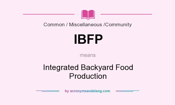 What does IBFP mean? It stands for Integrated Backyard Food Production