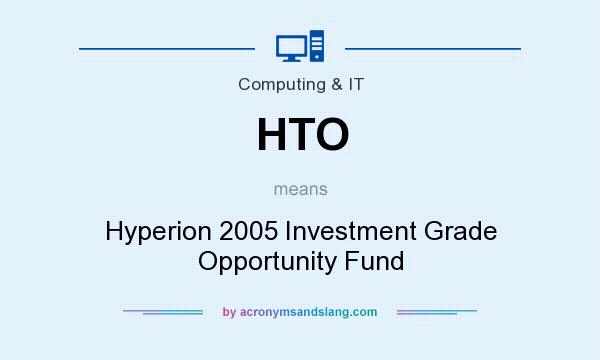 What does HTO mean? It stands for Hyperion 2005 Investment Grade Opportunity Fund