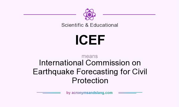 What does ICEF mean? It stands for International Commission on Earthquake Forecasting for Civil Protection
