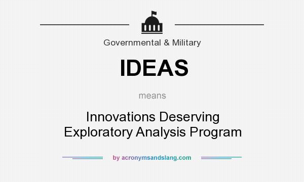 What does IDEAS mean? It stands for Innovations Deserving Exploratory Analysis Program