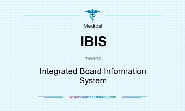 What does IBIS mean? It stands for Integrated Board Information System