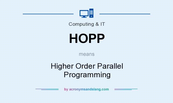 What does HOPP mean? It stands for Higher Order Parallel Programming