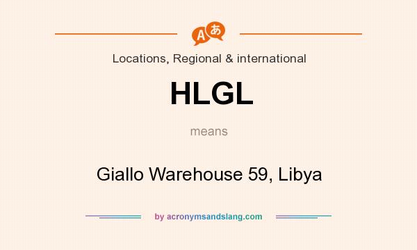 What does HLGL mean? It stands for Giallo Warehouse 59, Libya
