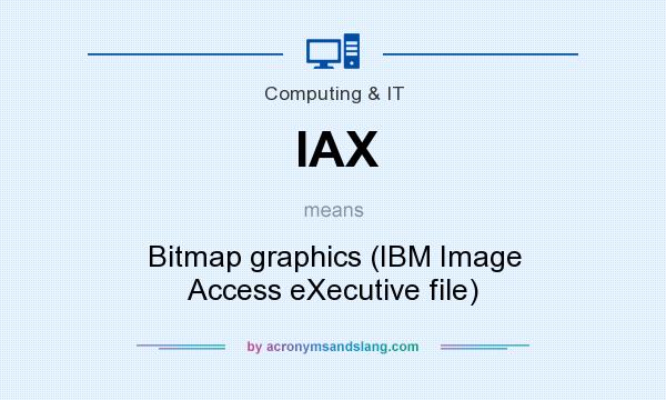 What does IAX mean? It stands for Bitmap graphics (IBM Image Access eXecutive file)