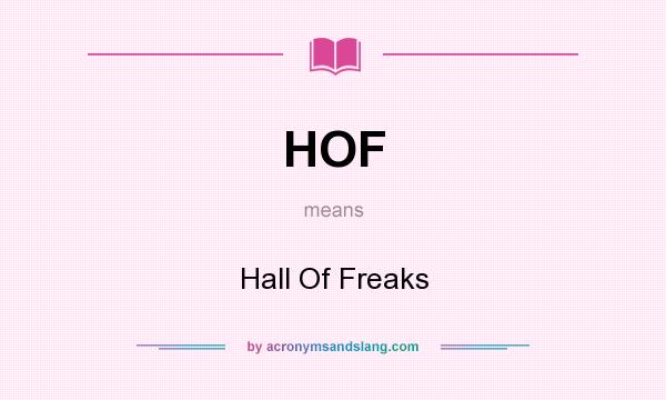What does HOF mean? It stands for Hall Of Freaks