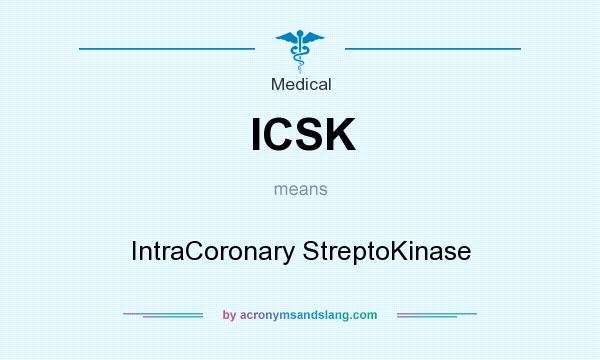 What does ICSK mean? It stands for IntraCoronary StreptoKinase