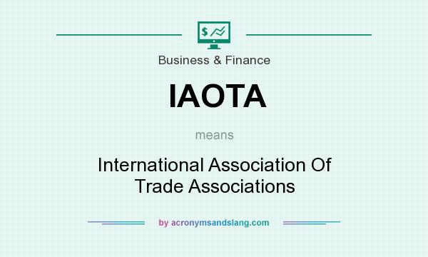 What does IAOTA mean? It stands for International Association Of Trade Associations