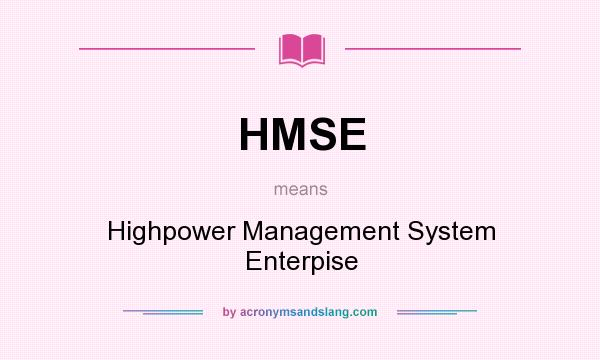 What does HMSE mean? It stands for Highpower Management System Enterpise