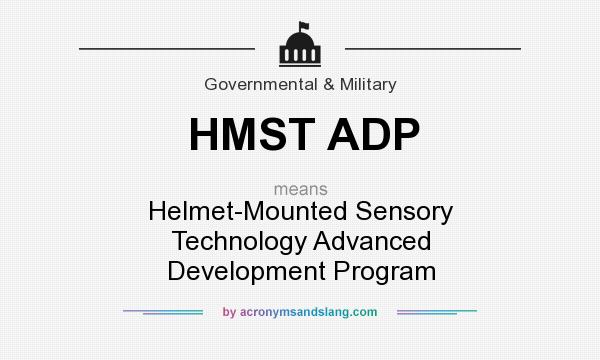What does HMST ADP mean? It stands for Helmet-Mounted Sensory Technology Advanced Development Program