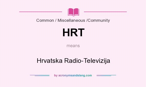 What does HRT mean? It stands for Hrvatska Radio-Televizija