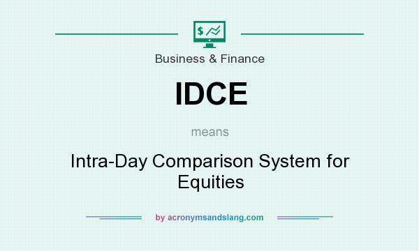 What does IDCE mean? It stands for Intra-Day Comparison System for Equities