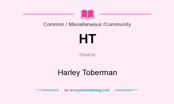 What does HT mean? It stands for Harley Toberman