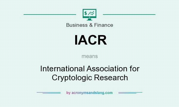What does IACR mean? It stands for International Association for Cryptologic Research