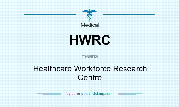 What does HWRC mean? It stands for Healthcare Workforce Research Centre