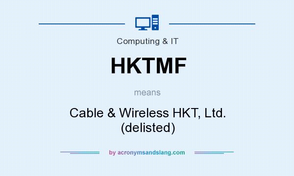 What does HKTMF mean? It stands for Cable & Wireless HKT, Ltd. (delisted)