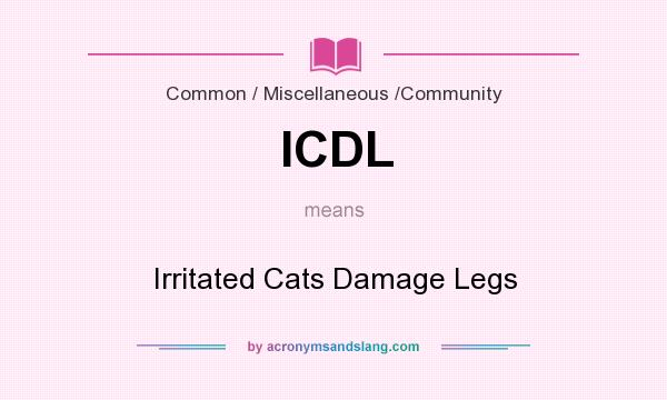 What does ICDL mean? It stands for Irritated Cats Damage Legs