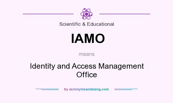 What does IAMO mean? It stands for Identity and Access Management Office