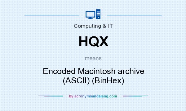 What does HQX mean? It stands for Encoded Macintosh archive (ASCII) (BinHex)