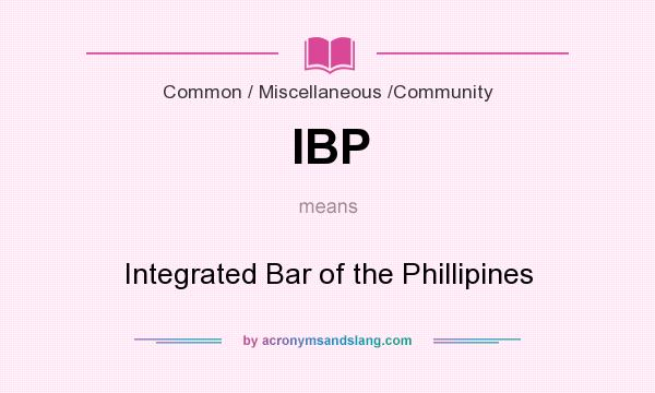What does IBP mean? It stands for Integrated Bar of the Phillipines