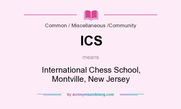 What does ICS mean? It stands for International Chess School, Montville, New Jersey