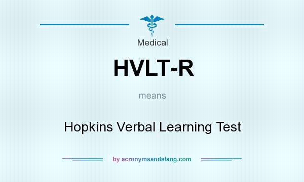 What does HVLT-R mean? It stands for Hopkins Verbal Learning Test