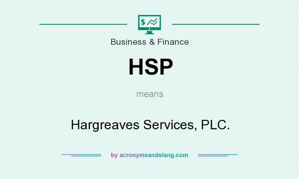 What does HSP mean? It stands for Hargreaves Services, PLC.