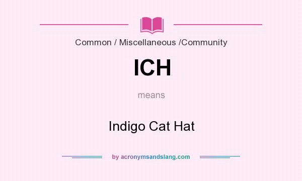 What does ICH mean? It stands for Indigo Cat Hat