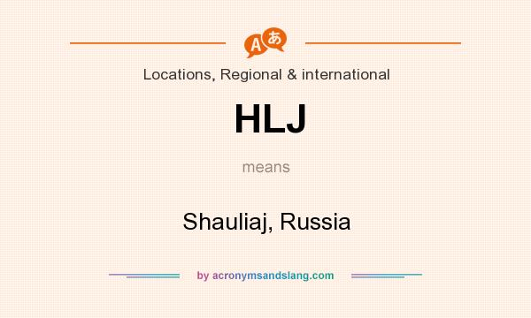 What does HLJ mean? It stands for Shauliaj, Russia