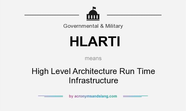 What does HLARTI mean? It stands for High Level Architecture Run Time Infrastructure
