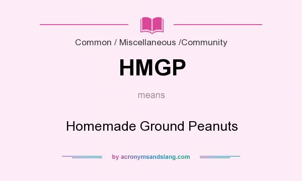 What does HMGP mean? It stands for Homemade Ground Peanuts