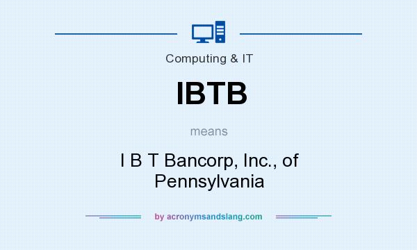 What does IBTB mean? It stands for I B T Bancorp, Inc., of Pennsylvania