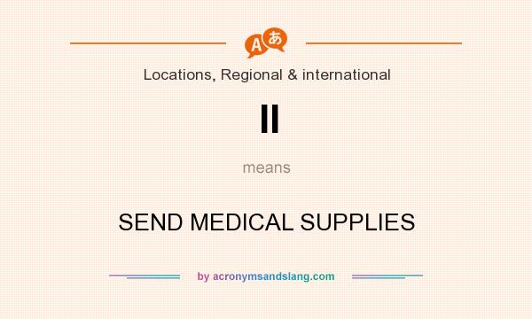 What does II mean? It stands for SEND MEDICAL SUPPLIES