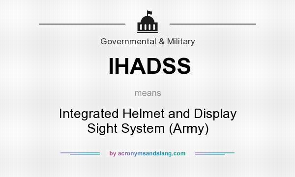 What does IHADSS mean? It stands for Integrated Helmet and Display Sight System (Army)