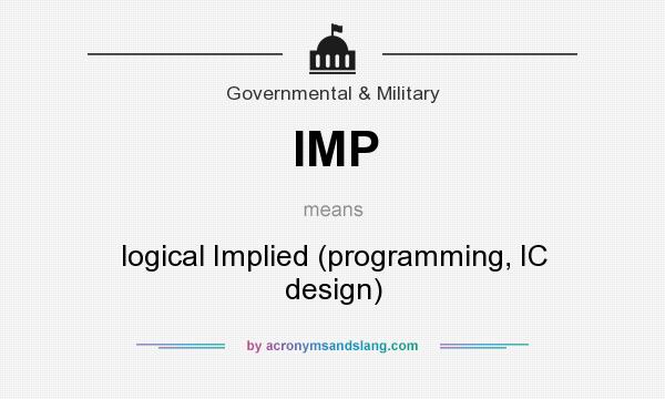 What does IMP mean? It stands for logical Implied (programming, IC design)
